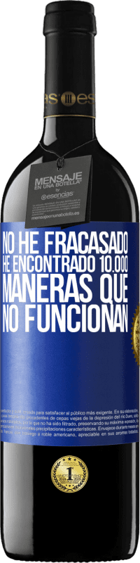 39,95 € | Vino Tinto Edición RED MBE Reserva No he fracasado. He encontrado 10.000 maneras que no funcionan Etiqueta Azul. Etiqueta personalizable Reserva 12 Meses Cosecha 2015 Tempranillo