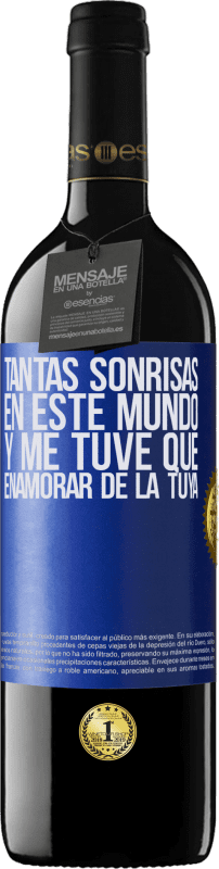 39,95 € | Vino Tinto Edición RED MBE Reserva Tantas sonrisas en este mundo, y me tuve que enamorar de la tuya Etiqueta Azul. Etiqueta personalizable Reserva 12 Meses Cosecha 2015 Tempranillo