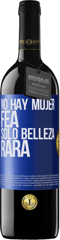 39,95 € | Vino Tinto Edición RED MBE Reserva No hay mujer fea, solo belleza rara Etiqueta Azul. Etiqueta personalizable Reserva 12 Meses Cosecha 2016 Tempranillo