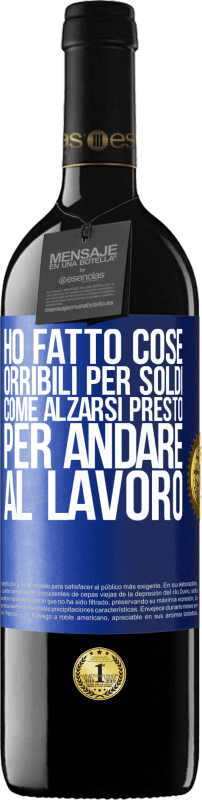 39,95 € Spedizione Gratuita | Vino rosso Edizione RED MBE Riserva Ho fatto cose orribili per soldi. Come alzarsi presto per andare al lavoro Etichetta Blu. Etichetta personalizzabile Riserva 12 Mesi Raccogliere 2015 Tempranillo