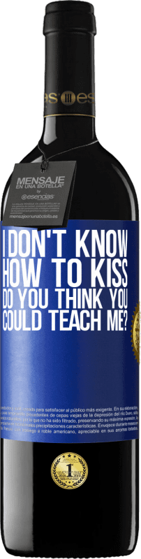 39,95 € | Red Wine RED Edition MBE Reserve I don't know how to kiss, do you think you could teach me? Blue Label. Customizable label Reserve 12 Months Harvest 2015 Tempranillo