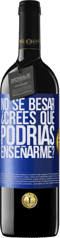 39,95 € | Vino Tinto Edición RED MBE Reserva No sé besar, ¿crees que podrías enseñarme? Etiqueta Azul. Etiqueta personalizable Reserva 12 Meses Cosecha 2015 Tempranillo