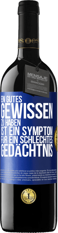 39,95 € | Rotwein RED Ausgabe MBE Reserve Ein gutes Gewissen zu haben ist ein Symptom für ein schlechtes Gedächtnis Blaue Markierung. Anpassbares Etikett Reserve 12 Monate Ernte 2015 Tempranillo