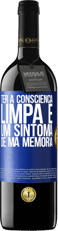 39,95 € | Vinho tinto Edição RED MBE Reserva Ter a consciência limpa é um sintoma de má memória Etiqueta Azul. Etiqueta personalizável Reserva 12 Meses Colheita 2015 Tempranillo