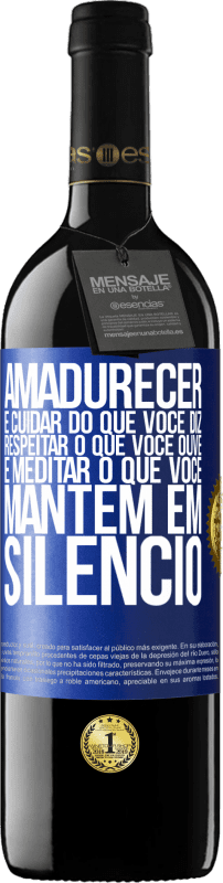 «Amadurecer é cuidar do que você diz, respeitar o que você ouve e meditar o que você mantém em silêncio» Edição RED MBE Reserva