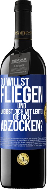 39,95 € Kostenloser Versand | Rotwein RED Ausgabe MBE Reserve Du willst fliegen und umgibst dich mit Leuten, die dich abzocken? Blaue Markierung. Anpassbares Etikett Reserve 12 Monate Ernte 2015 Tempranillo