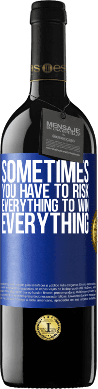 39,95 € Free Shipping | Red Wine RED Edition MBE Reserve Sometimes you have to risk everything to win everything Blue Label. Customizable label Reserve 12 Months Harvest 2015 Tempranillo