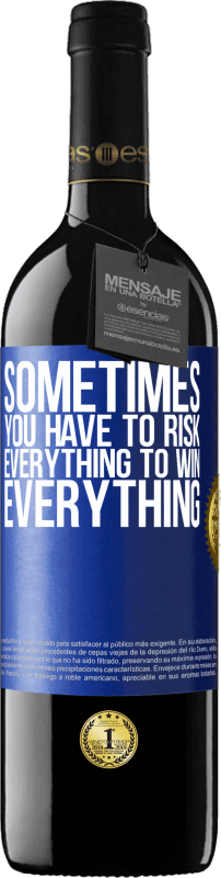 39,95 € Free Shipping | Red Wine RED Edition MBE Reserve Sometimes you have to risk everything to win everything Blue Label. Customizable label Reserve 12 Months Harvest 2016 Tempranillo