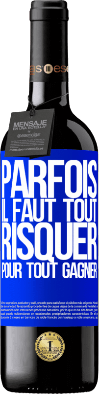 Envoi gratuit | Vin rouge Édition RED MBE Réserve Parfois, il faut tout risquer pour tout gagner Étiquette Bleue. Étiquette personnalisable Réserve 12 Mois Récolte 2016 Tempranillo