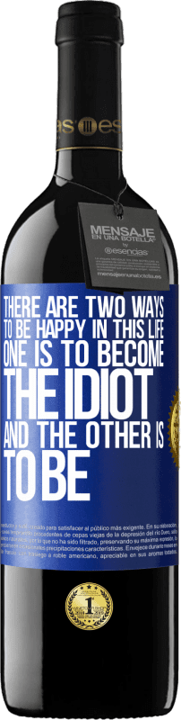 39,95 € 免费送货 | 红酒 RED版 MBE 预订 今生有两种快乐的方法。一种是成为白痴，另一种是成为 蓝色标签. 可自定义的标签 预订 12 个月 收成 2016 Tempranillo
