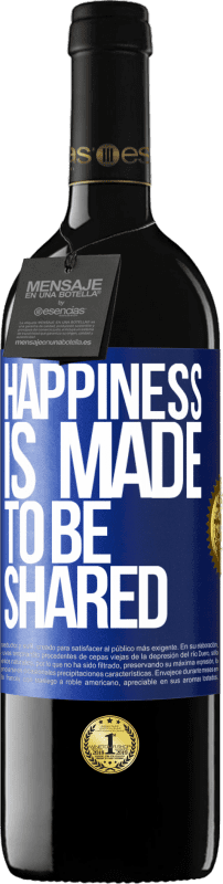 39,95 € | Red Wine RED Edition MBE Reserve Happiness is made to be shared Blue Label. Customizable label Reserve 12 Months Harvest 2014 Tempranillo