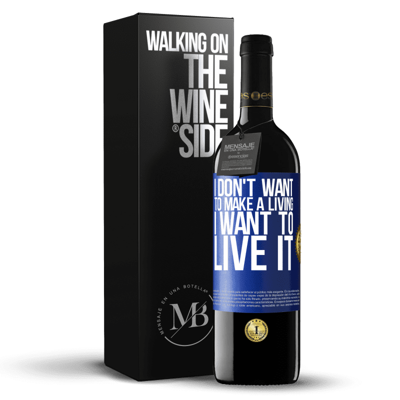 39,95 € Free Shipping | Red Wine RED Edition MBE Reserve I don't want to make a living, I want to live it Blue Label. Customizable label Reserve 12 Months Harvest 2014 Tempranillo