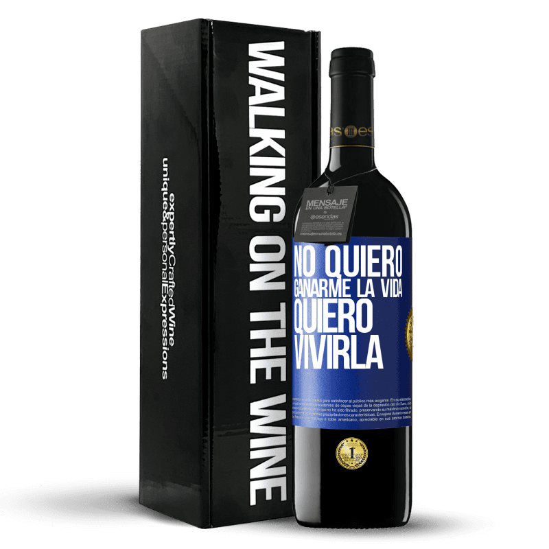 39,95 € Envío gratis | Vino Tinto Edición RED MBE Reserva No quiero ganarme la vida, quiero vivirla Etiqueta Azul. Etiqueta personalizable Reserva 12 Meses Cosecha 2015 Tempranillo