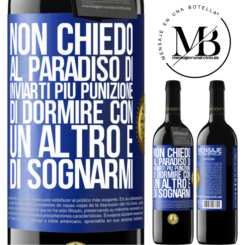 39,95 € Spedizione Gratuita | Vino rosso Edizione RED MBE Riserva Non chiedo al paradiso di inviarti più punizione, di dormire con un altro e di sognarmi Etichetta Blu. Etichetta personalizzabile Riserva 12 Mesi Raccogliere 2015 Tempranillo