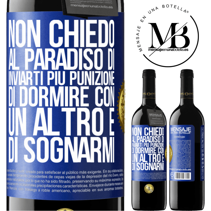 39,95 € Spedizione Gratuita | Vino rosso Edizione RED MBE Riserva Non chiedo al paradiso di inviarti più punizione, di dormire con un altro e di sognarmi Etichetta Blu. Etichetta personalizzabile Riserva 12 Mesi Raccogliere 2016 Tempranillo