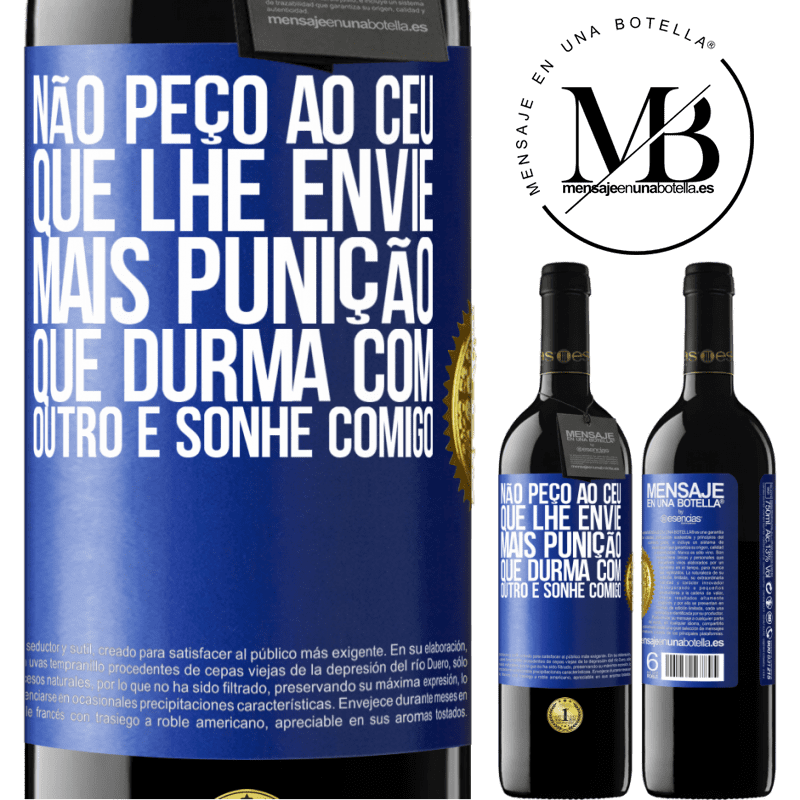 39,95 € Envio grátis | Vinho tinto Edição RED MBE Reserva Não peço ao céu que lhe envie mais punição, que durma com outro e sonhe comigo Etiqueta Azul. Etiqueta personalizável Reserva 12 Meses Colheita 2015 Tempranillo