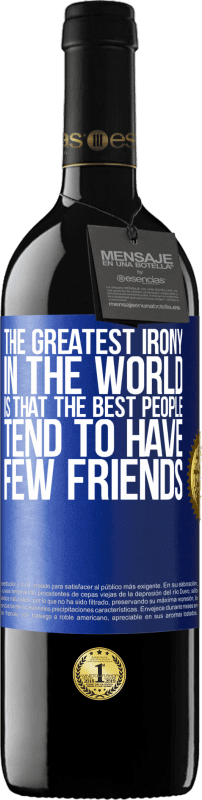 39,95 € Free Shipping | Red Wine RED Edition MBE Reserve The greatest irony in the world is that the best people tend to have few friends Blue Label. Customizable label Reserve 12 Months Harvest 2014 Tempranillo