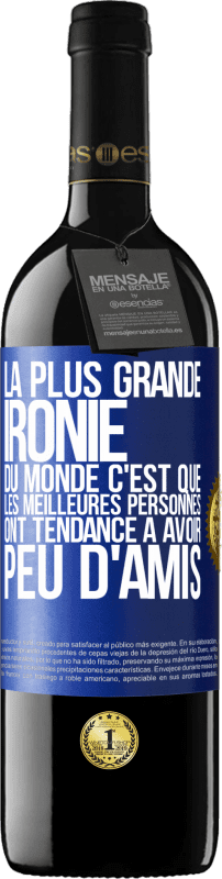 39,95 € | Vin rouge Édition RED MBE Réserve La plus grande ironie du monde c'est que les meilleures personnes ont tendance à avoir peu d'amis Étiquette Bleue. Étiquette personnalisable Réserve 12 Mois Récolte 2016 Tempranillo