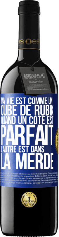 39,95 € | Vin rouge Édition RED MBE Réserve Ma vie est comme un cube de Rubik. Quand un côté est parfait, l'autre est dans la merde Étiquette Bleue. Étiquette personnalisable Réserve 12 Mois Récolte 2014 Tempranillo
