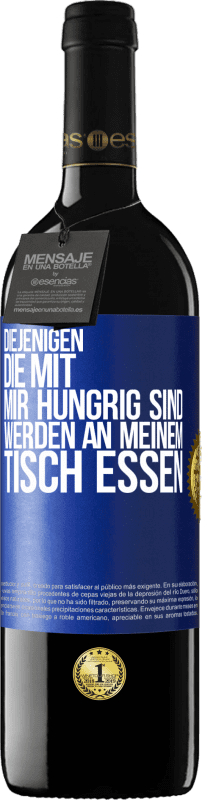 39,95 € Kostenloser Versand | Rotwein RED Ausgabe MBE Reserve Diejenigen, die mit mir hungrig sind, werden an meinem Tisch essen Blaue Markierung. Anpassbares Etikett Reserve 12 Monate Ernte 2016 Tempranillo