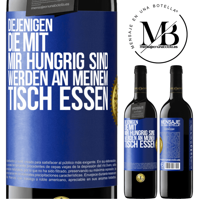 39,95 € Kostenloser Versand | Rotwein RED Ausgabe MBE Reserve Diejenigen, die mit mir hungrig sind, werden an meinem Tisch essen Blaue Markierung. Anpassbares Etikett Reserve 12 Monate Ernte 2014 Tempranillo