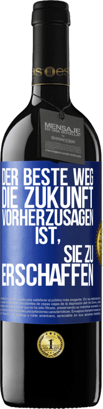 Kostenloser Versand | Rotwein RED Ausgabe MBE Reserve Der beste Weg, die Zukunft vorherzusagen, ist, sie zu erschaffen Blaue Markierung. Anpassbares Etikett Reserve 12 Monate Ernte 2014 Tempranillo