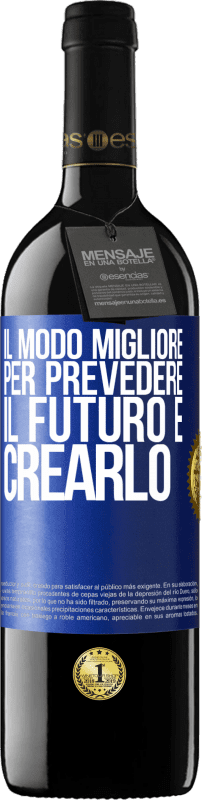 Spedizione Gratuita | Vino rosso Edizione RED MBE Riserva Il modo migliore per prevedere il futuro è crearlo Etichetta Blu. Etichetta personalizzabile Riserva 12 Mesi Raccogliere 2014 Tempranillo