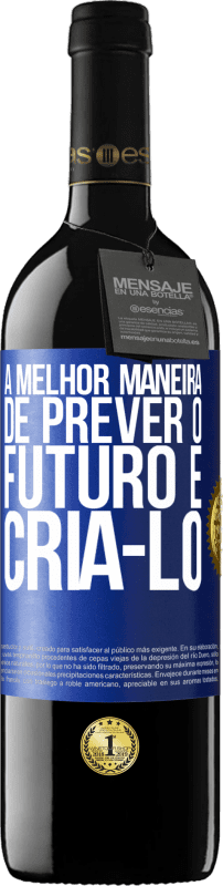 39,95 € Envio grátis | Vinho tinto Edição RED MBE Reserva A melhor maneira de prever o futuro é criá-lo Etiqueta Azul. Etiqueta personalizável Reserva 12 Meses Colheita 2016 Tempranillo