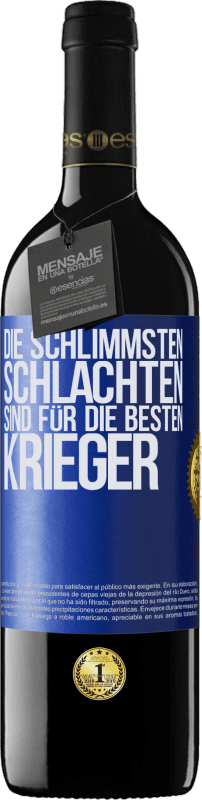 39,95 € | Rotwein RED Ausgabe MBE Reserve Die schlimmsten Schlachten sind für die besten Krieger Blaue Markierung. Anpassbares Etikett Reserve 12 Monate Ernte 2015 Tempranillo