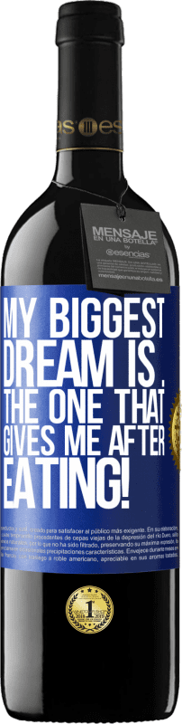 39,95 € Free Shipping | Red Wine RED Edition MBE Reserve My biggest dream is ... the one that gives me after eating! Blue Label. Customizable label Reserve 12 Months Harvest 2016 Tempranillo