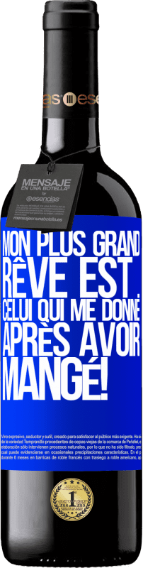 39,95 € | Vin rouge Édition RED MBE Réserve Mon plus grand rêve est ... celui qui me donne après avoir mangé! Étiquette Bleue. Étiquette personnalisable Réserve 12 Mois Récolte 2015 Tempranillo