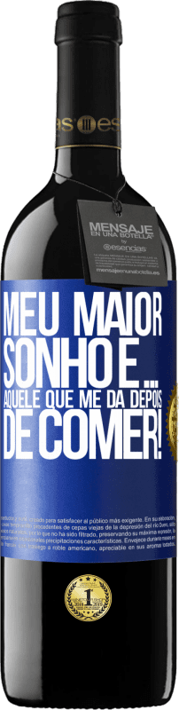 39,95 € | Vinho tinto Edição RED MBE Reserva Meu maior sonho é ... aquele que me dá depois de comer! Etiqueta Azul. Etiqueta personalizável Reserva 12 Meses Colheita 2015 Tempranillo