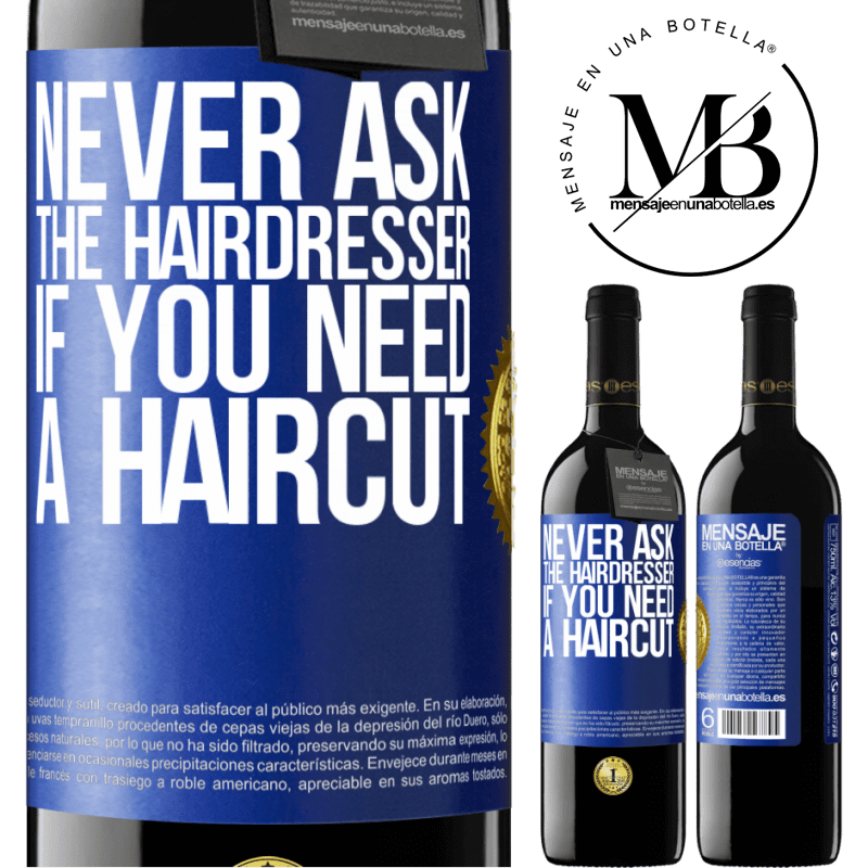 39,95 € Free Shipping | Red Wine RED Edition MBE Reserve Never ask the hairdresser if you need a haircut Blue Label. Customizable label Reserve 12 Months Harvest 2014 Tempranillo