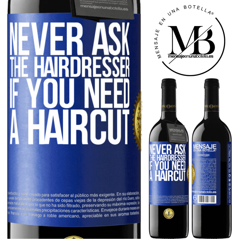 39,95 € Free Shipping | Red Wine RED Edition MBE Reserve Never ask the hairdresser if you need a haircut Blue Label. Customizable label Reserve 12 Months Harvest 2016 Tempranillo