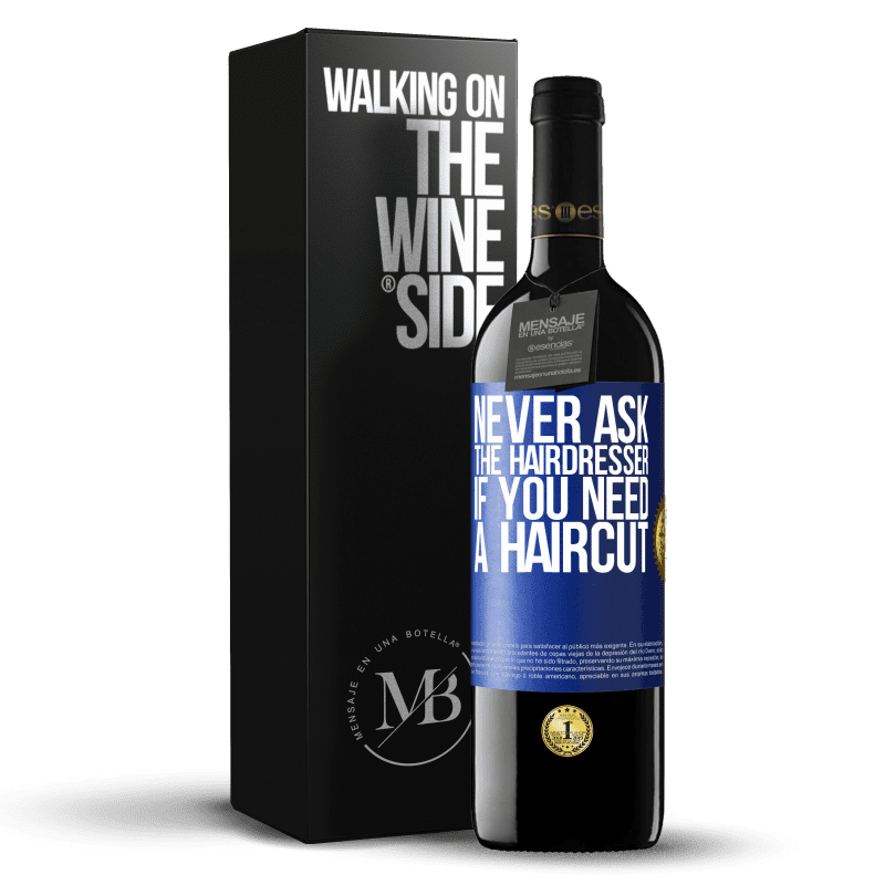 24,95 € Free Shipping | Red Wine RED Edition Crianza 6 Months Never ask the hairdresser if you need a haircut Blue Label. Customizable label Aging in oak barrels 6 Months Harvest 2019 Tempranillo