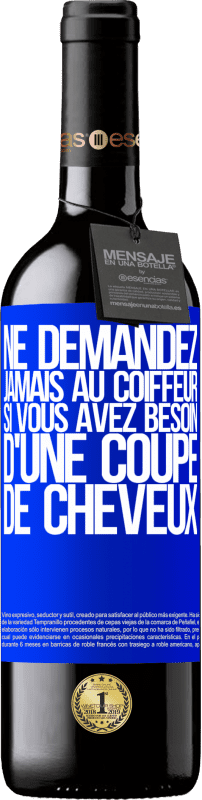 39,95 € | Vin rouge Édition RED MBE Réserve Ne demandez jamais au coiffeur si vous avez besoin d'une coupe de cheveux Étiquette Bleue. Étiquette personnalisable Réserve 12 Mois Récolte 2015 Tempranillo