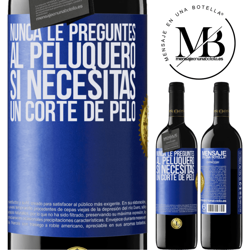 39,95 € Envío gratis | Vino Tinto Edición RED MBE Reserva Nunca le preguntes al peluquero si necesitas un corte de pelo Etiqueta Azul. Etiqueta personalizable Reserva 12 Meses Cosecha 2014 Tempranillo