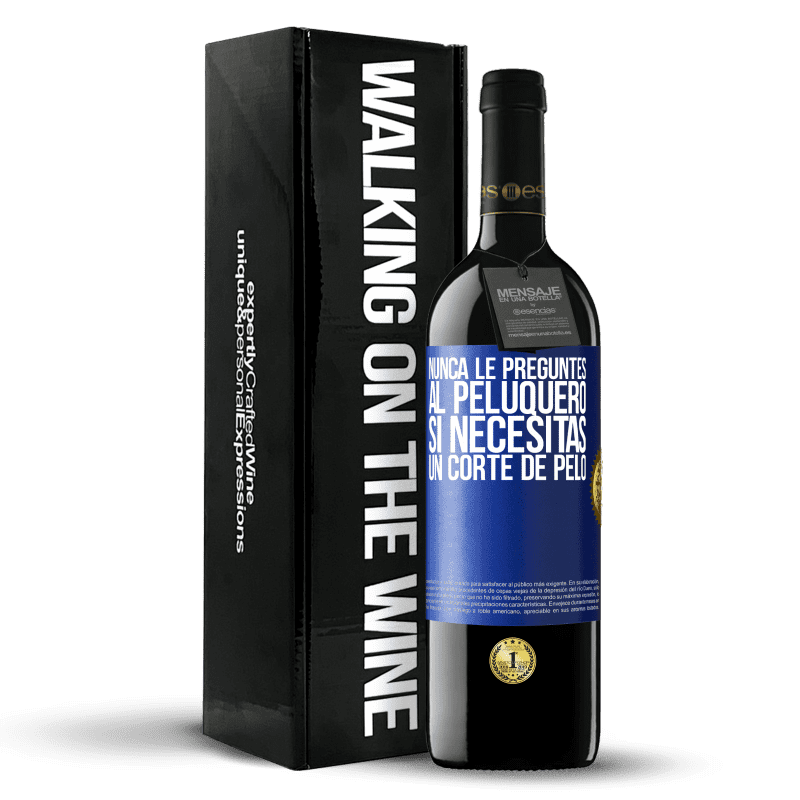 39,95 € Envío gratis | Vino Tinto Edición RED MBE Reserva Nunca le preguntes al peluquero si necesitas un corte de pelo Etiqueta Azul. Etiqueta personalizable Reserva 12 Meses Cosecha 2015 Tempranillo