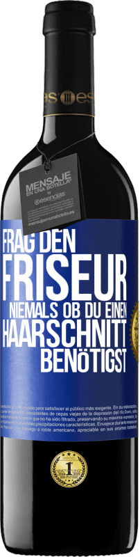 39,95 € | Rotwein RED Ausgabe MBE Reserve Frag den Friseur niemals, ob du einen Haarschnitt benötigst Blaue Markierung. Anpassbares Etikett Reserve 12 Monate Ernte 2015 Tempranillo