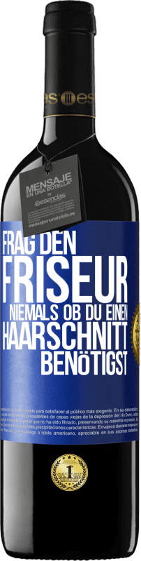 39,95 € Kostenloser Versand | Rotwein RED Ausgabe MBE Reserve Frag den Friseur niemals, ob du einen Haarschnitt benötigst Blaue Markierung. Anpassbares Etikett Reserve 12 Monate Ernte 2016 Tempranillo