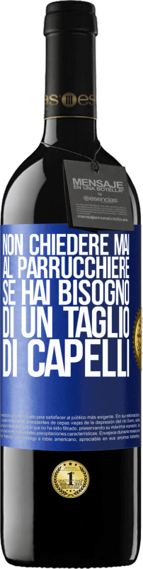 39,95 € Spedizione Gratuita | Vino rosso Edizione RED MBE Riserva Non chiedere mai al parrucchiere se hai bisogno di un taglio di capelli Etichetta Blu. Etichetta personalizzabile Riserva 12 Mesi Raccogliere 2016 Tempranillo