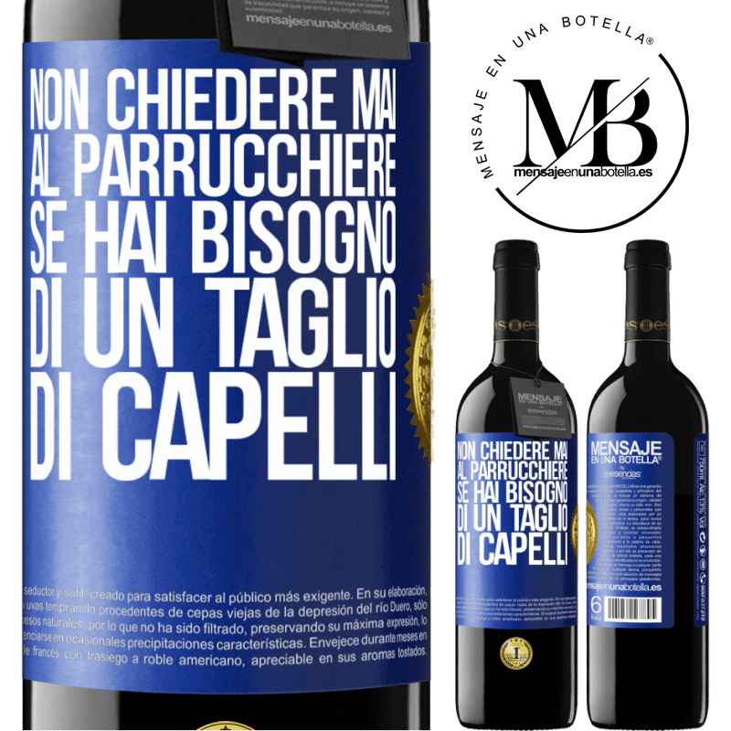 39,95 € Spedizione Gratuita | Vino rosso Edizione RED MBE Riserva Non chiedere mai al parrucchiere se hai bisogno di un taglio di capelli Etichetta Blu. Etichetta personalizzabile Riserva 12 Mesi Raccogliere 2014 Tempranillo