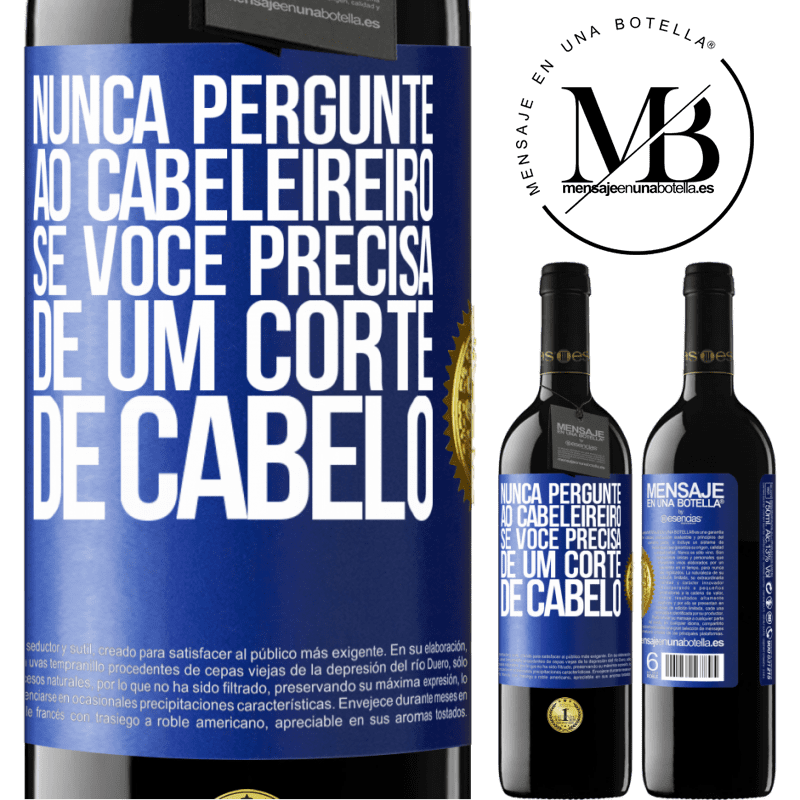 39,95 € Envio grátis | Vinho tinto Edição RED MBE Reserva Nunca pergunte ao cabeleireiro se você precisa de um corte de cabelo Etiqueta Azul. Etiqueta personalizável Reserva 12 Meses Colheita 2016 Tempranillo