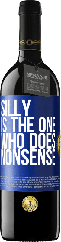 «Silly is the one who does nonsense» RED Edition Crianza 6 Months