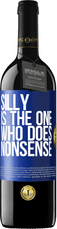 39,95 € | Red Wine RED Edition MBE Reserve Silly is the one who does nonsense Blue Label. Customizable label Reserve 12 Months Harvest 2015 Tempranillo