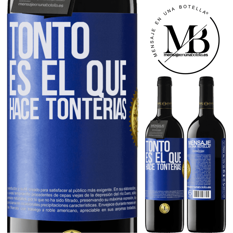 39,95 € Envío gratis | Vino Tinto Edición RED MBE Reserva Tonto es el que hace tonterías Etiqueta Azul. Etiqueta personalizable Reserva 12 Meses Cosecha 2014 Tempranillo