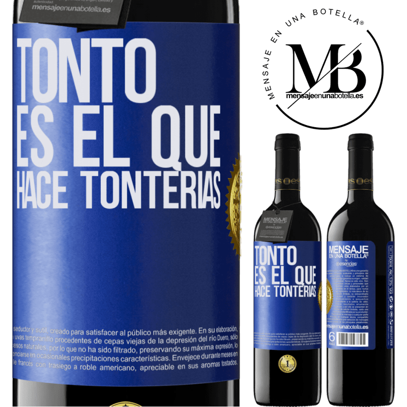 39,95 € Envío gratis | Vino Tinto Edición RED MBE Reserva Tonto es el que hace tonterías Etiqueta Azul. Etiqueta personalizable Reserva 12 Meses Cosecha 2016 Tempranillo
