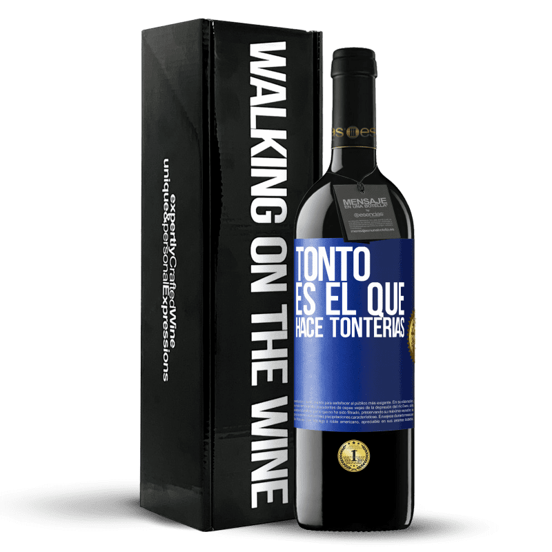 39,95 € Envío gratis | Vino Tinto Edición RED MBE Reserva Tonto es el que hace tonterías Etiqueta Azul. Etiqueta personalizable Reserva 12 Meses Cosecha 2015 Tempranillo