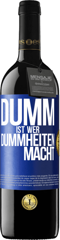39,95 € Kostenloser Versand | Rotwein RED Ausgabe MBE Reserve Dumm ist, wer Dummheiten macht Blaue Markierung. Anpassbares Etikett Reserve 12 Monate Ernte 2016 Tempranillo
