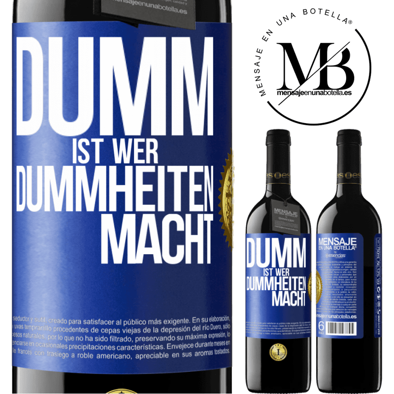 39,95 € Kostenloser Versand | Rotwein RED Ausgabe MBE Reserve Dumm ist, wer Dummheiten macht Blaue Markierung. Anpassbares Etikett Reserve 12 Monate Ernte 2014 Tempranillo